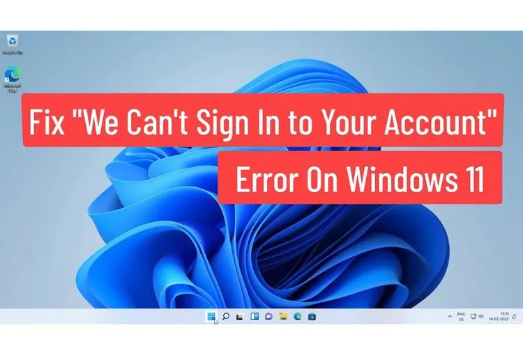 Làm gì khi không thể đăng nhập được tài khoản Microsoft trên Windows?