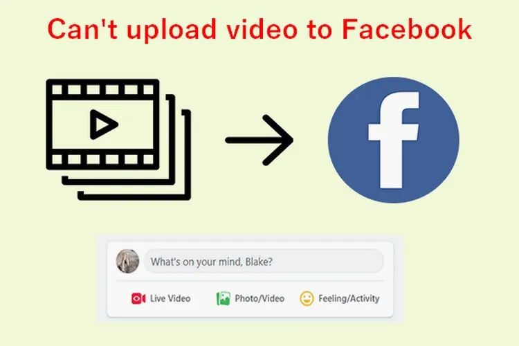 Làm gì khi không thể tải video lên Facebook?