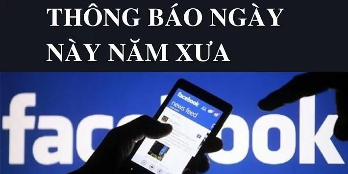 Làm sao để sử dụng tính năng “Ngày này năm xưa” trên Facebook?