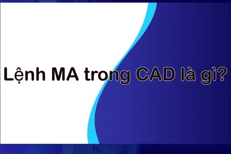 Lệnh MA trong CAD là gì? Cách dùng lệnh Matchprop để sao chép thuộc tính chuẩn xác