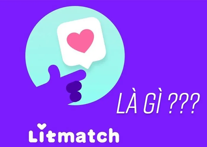 Litmatch là gì? Tất tần tật thông tin bạn cần biết về Limatch