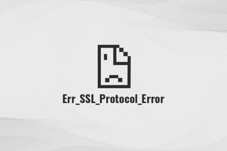 Lỗi ERR_SSL_PROTOCOL_ERROR là gì? Nguyên nhân và các cách khắc phục lỗi hiệu quả nhất