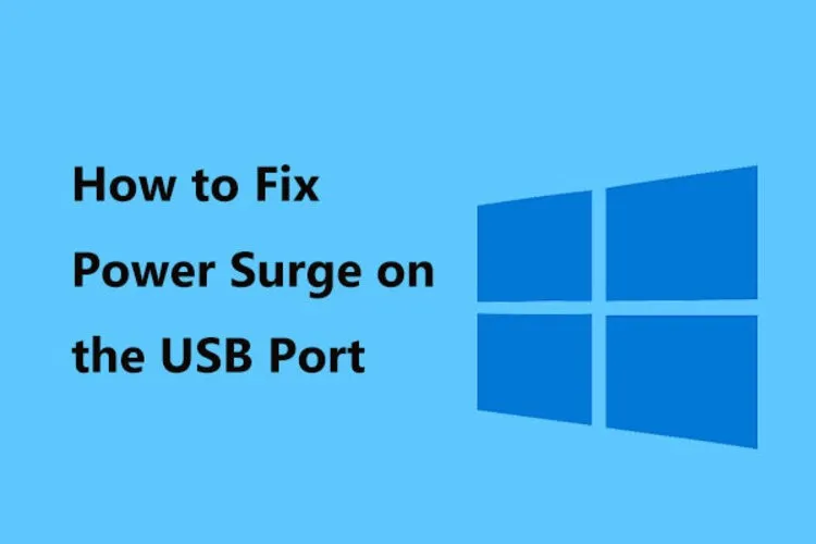 Lỗi Power surge on the USB port: Nguyên nhân, cách khắc phục hiệu quả, an toàn