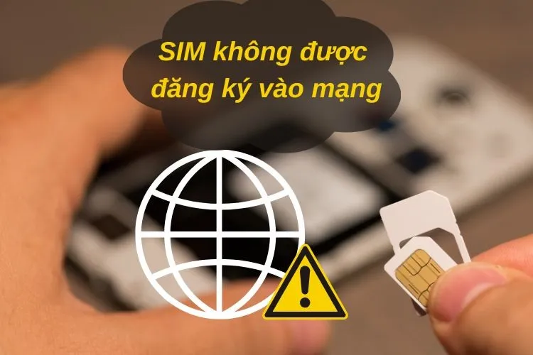 Lỗi SIM không được đăng ký vào mạng khắc phục như thế nào?