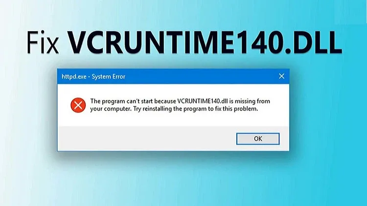 Lỗi Vcruntime140.dll is missing là gì? Cách sửa lỗi chúng trên Windows 10