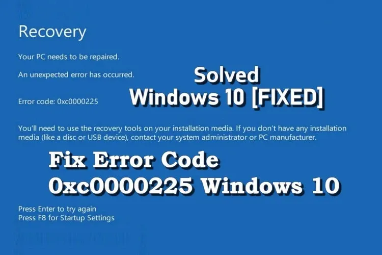 Mã lỗi 0xc0000225 là gì? Hướng dẫn sửa lỗi 0xc0000225 trên Windows 10