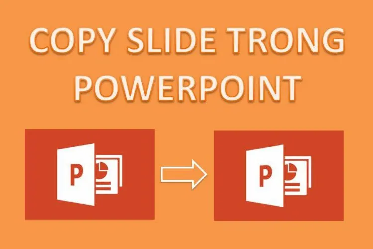 Mách bạn 3 cách copy slide trong PowerPoint nhanh chóng và tiện lợi