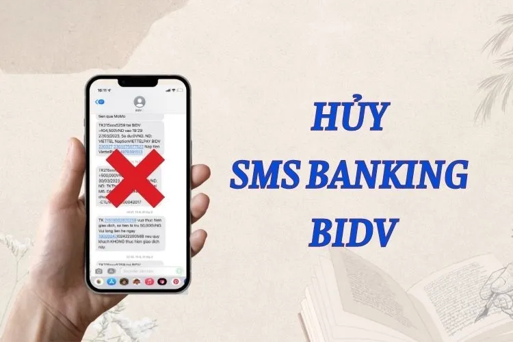 Mách bạn 3 cách hủy SMS Banking BIDV giúp tiết kiệm hàng trăm nghìn mỗi năm