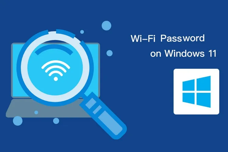 Mách bạn 3 cách xem mật khẩu WiFi đã kết nối trên máy tính Windows 11