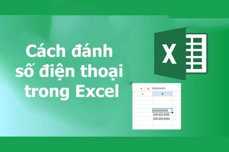 Mách bạn 4 cách đánh số điện thoại trong Excel đơn giản, chính xác và không bị mất số 0 ở đầu