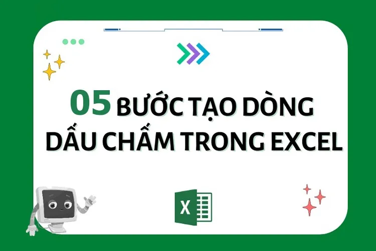 Mách bạn 5 bước thao tác dễ dàng để tạo dòng dấu chấm trong Excel một cách nhanh gọn nhất