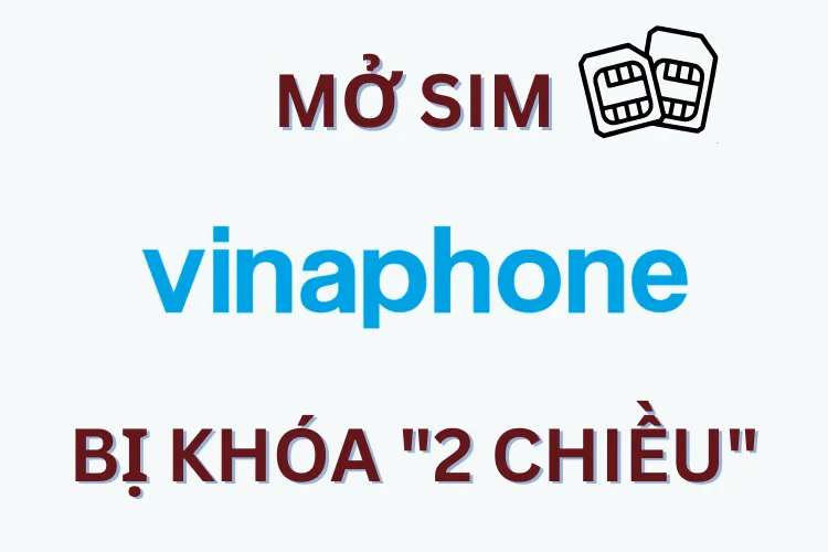 Mách bạn cách mở SIM bị khóa 2 chiều VinaPhone siêu đơn giản