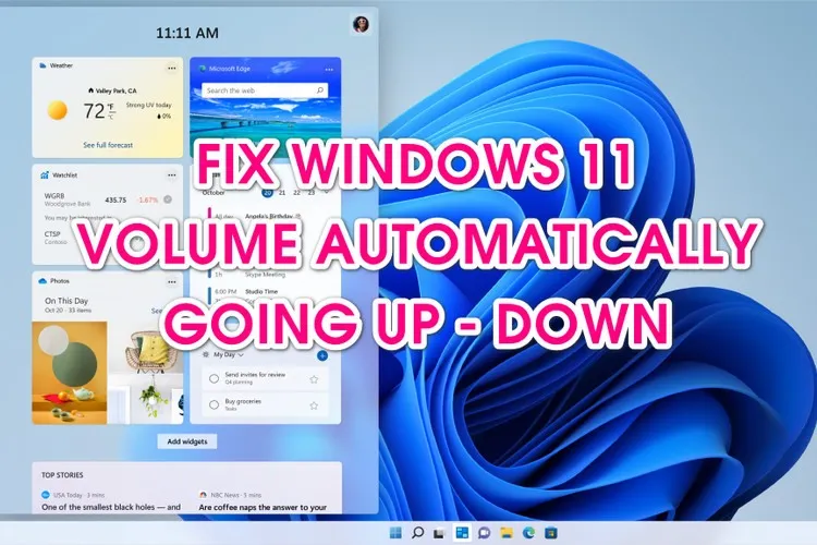 Mách bạn cách sửa lỗi âm lượng tự động tăng hoặc giảm trong Windows 11
