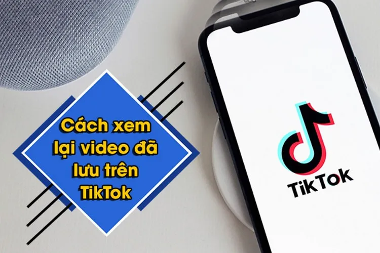 Mách bạn cách xem video đã lưu trên TikTok đơn giản, nhanh chóng và những lưu ý khi xem video trên mạng xã hội đình đám này