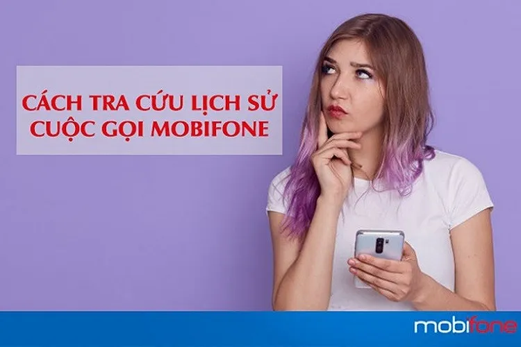 Mách nhỏ bạn 04 cách tra cứu lịch sử cuộc gọi MobiFone miễn phí, chính xác 100%