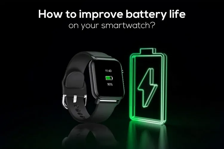 Mẹo giúp bạn kéo dài thời lượng pin cho Smartwatch