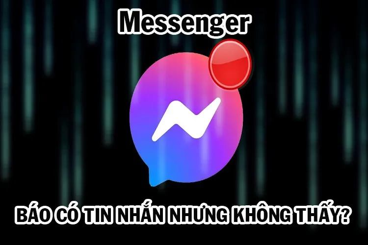 Messenger báo có tin nhắn nhưng không thấy là do đâu?