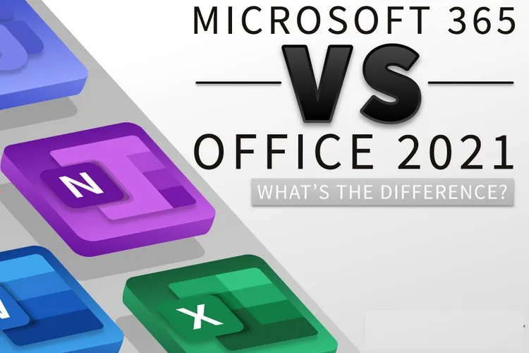 Microsoft 365 so với Office 2021: Đâu là sự khác biệt?