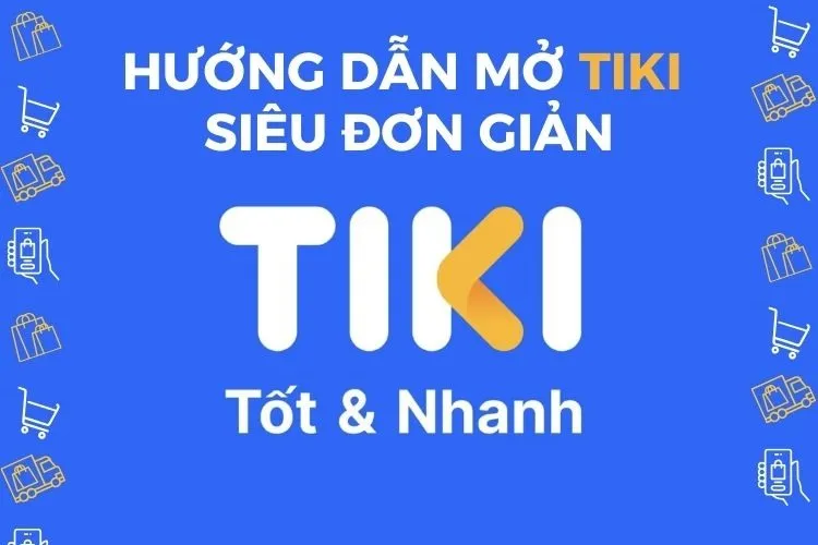 Mở Tiki siêu đơn giản và bắt đầu mua hàng online thật dễ dàng