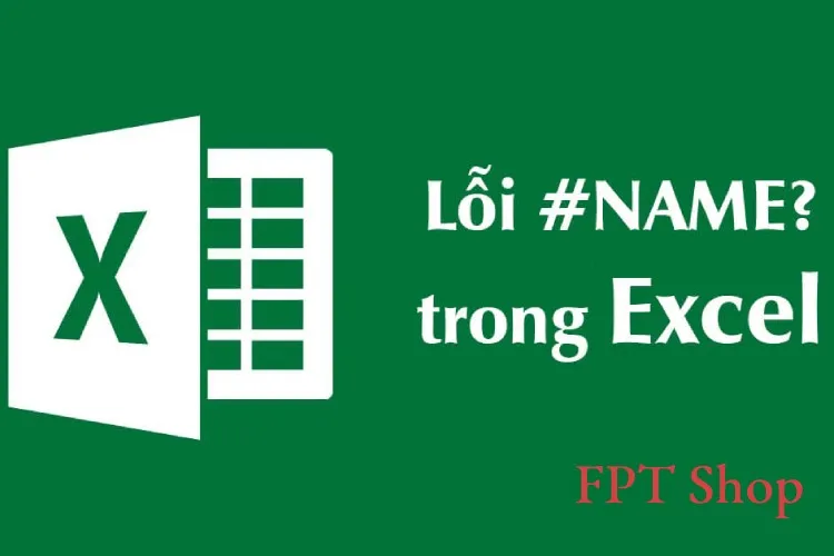 Một số lỗi NAME trong Excel phổ biến và cách khắc phục