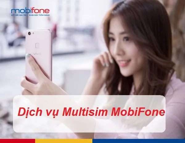 MultiSIM là gì? Hướng dẫn đăng ký dịch vụ MultiSIM của nhà mạng MobiFone