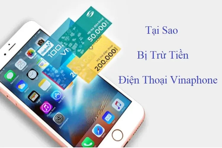 Nguyên nhân tại sao bị trừ tiền điện thoại VinaPhone và cách khắc phục triệt để