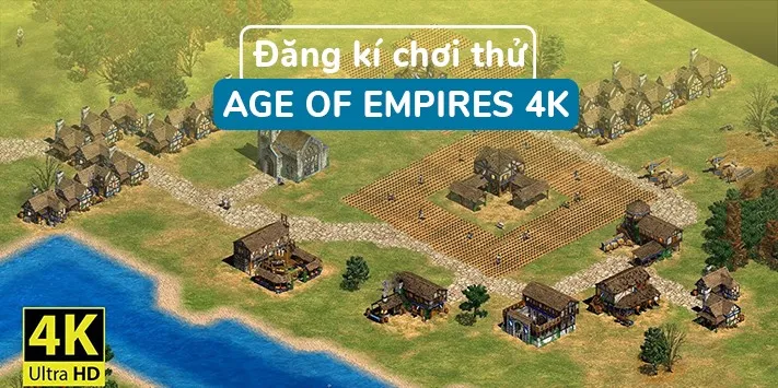 Nhanh tay đăng ký chơi thử Age of Empires phiên bản nâng cấp đồ họa 4K siêu đẹp!