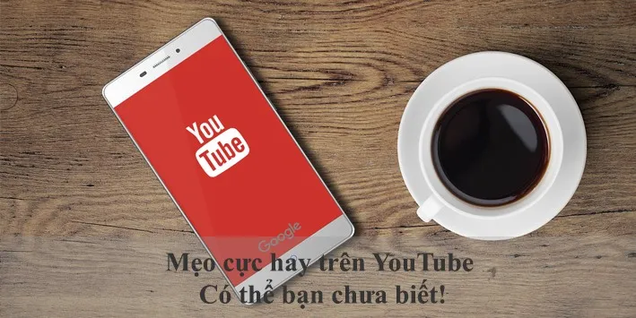 Những mẹo cực hay trên Youtube có thể bạn chưa biết – Phần 1