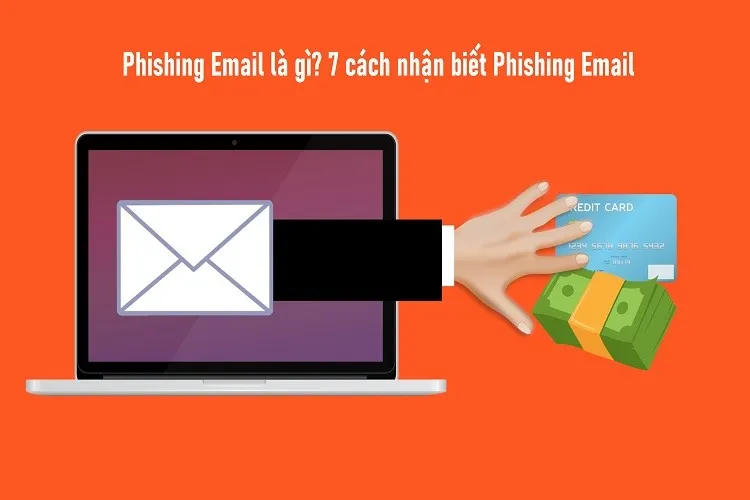 Phishing Email là gì? 7 cách nhận biết và đề phòng Phishing Email