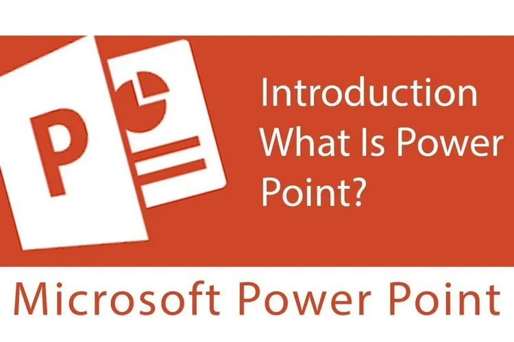 PowerPoint là gì? Những điều mà bạn nên biết