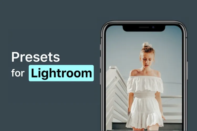 Preset trong Lightroom là gì? Hướng dẫn chi tiết cách thêm preset vào Lightroom siêu dễ thực hiện