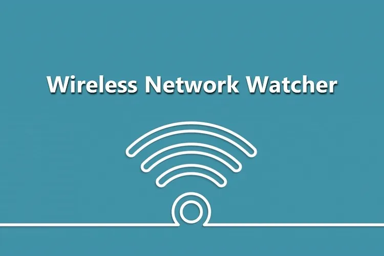 Quản lí hoàn toàn Wi-Fi nhà bạn bằng Wireless Network Watcher