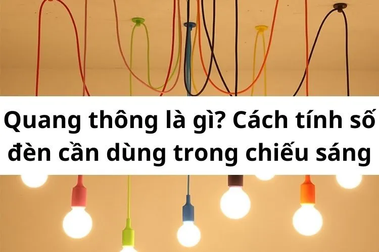 Quang thông là gì? Cách tính số đèn cần dùng trong chiếu sáng