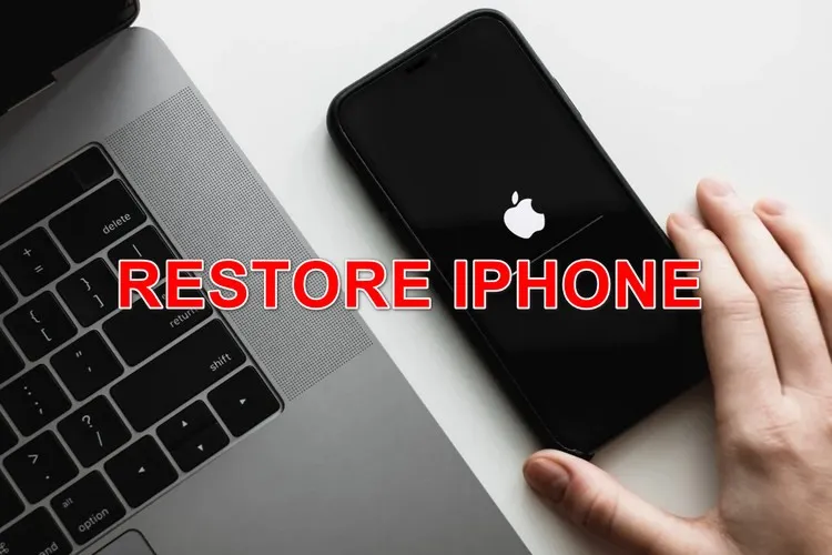 Restore iPhone – Hướng dẫn chi tiết nhất 2 cách khôi phục iPhone mà người dùng không thể không biết