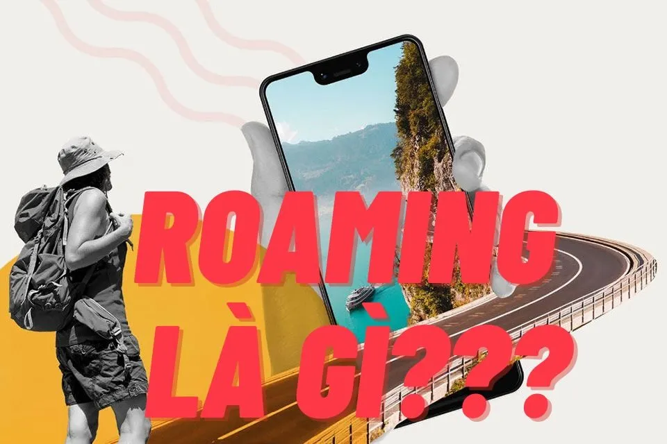 Roaming là gì? Làm sao để sử dụng dịch vụ chuyển vùng mạng trên điện thoại?