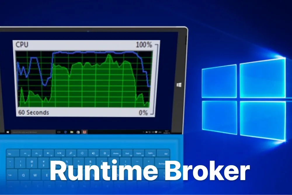 Runtime Broker là gì? Chia sẻ 5 cách vô hiệu hóa nhanh chóng
