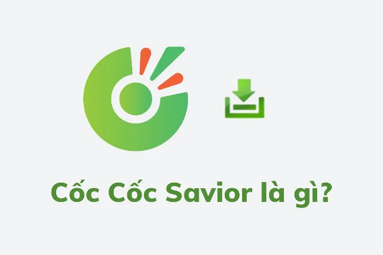 Savior là gì? Hướng dẫn sửa lỗi Cốc Cốc Savior không bật được