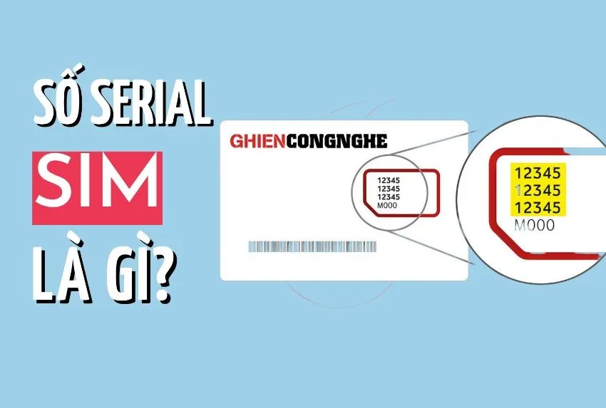 Serial SIM là gì? Tìm hiểu về khái niệm và ứng dụng của Serial SIM