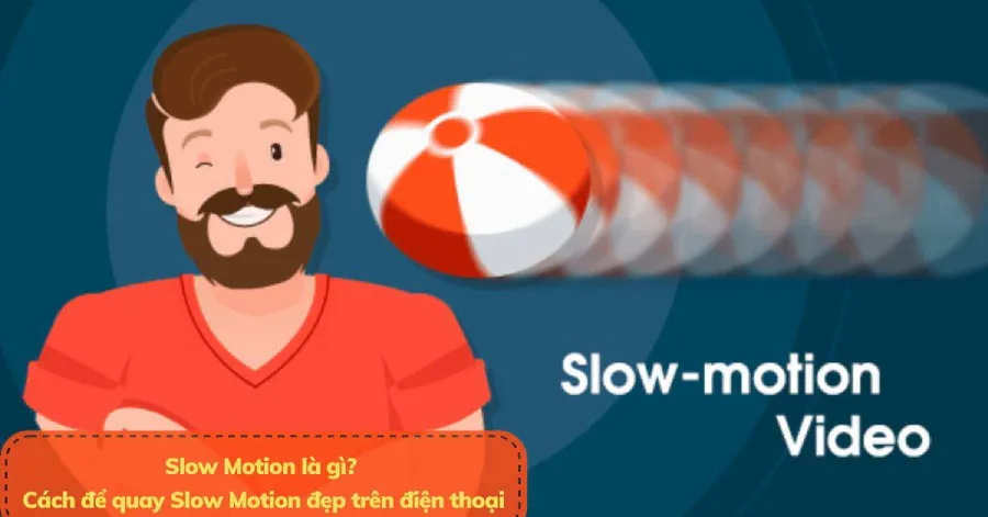 Slow Motion là gì? Cách quay Slow Motion đơn giản không tải app