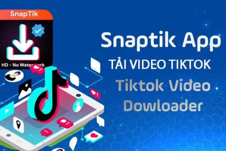 SnapTik là gì? Cách sử dụng SnapTik để tải video Tiktok không logo miễn phí, đơn giản