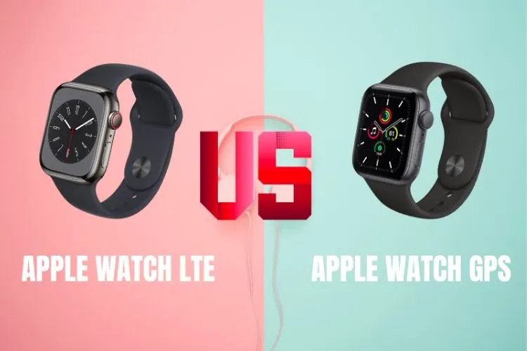 So sánh Apple Watch GPS và LTE, nên mua đồng hồ nào? Cách sử dụng Apple Watch cơ bản