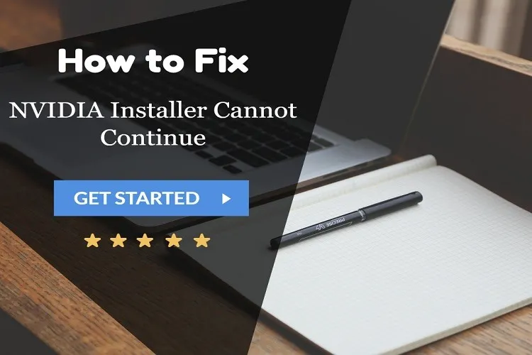 Sửa nhanh lỗi NVIDIA Installer Cannot Continue với vài bước đơn giản