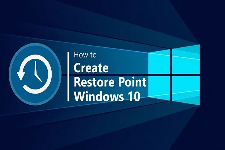 System Restore Windows 10 là gì? Cách sử dụng như thế nào?