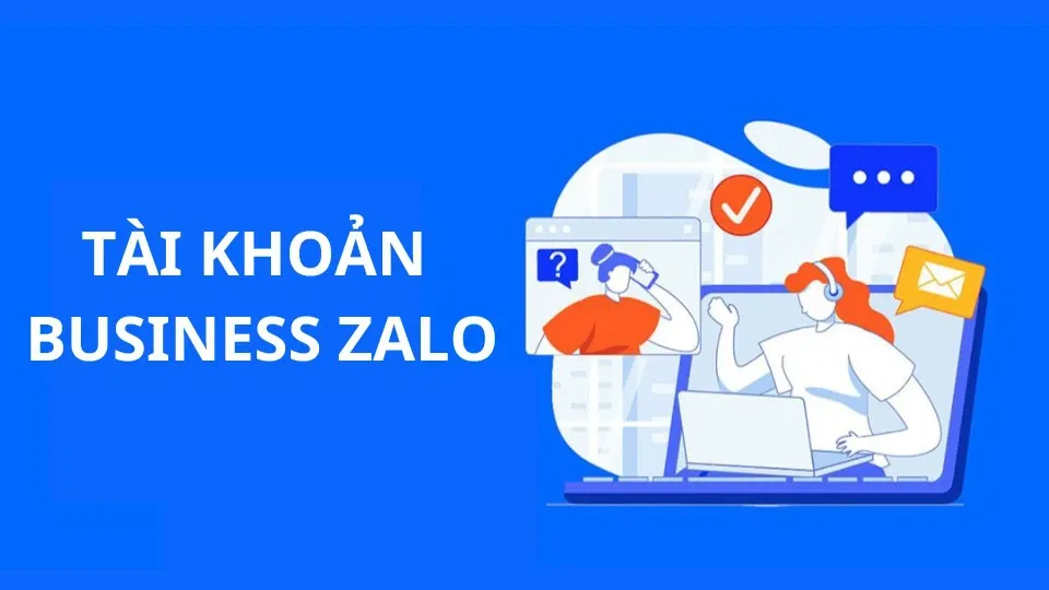 Tài khoản Business Zalo là gì? Cách đăng ký thế nào? Phí đăng ký bao nhiêu?