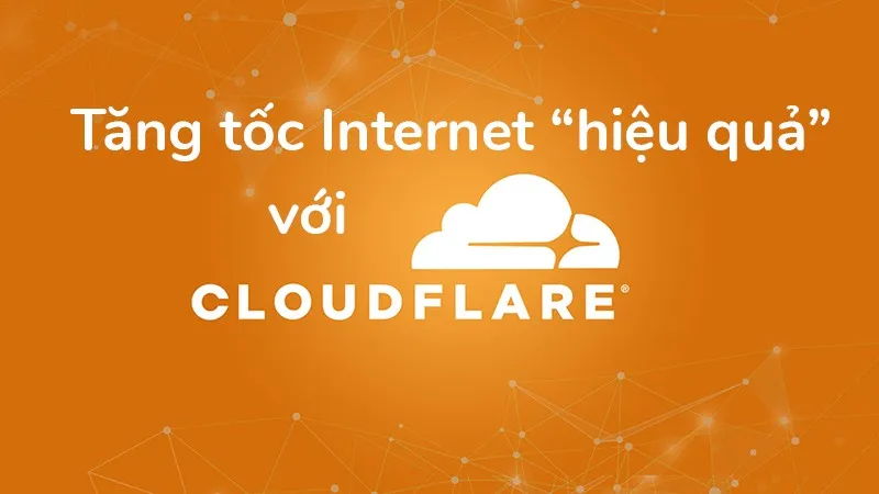 Tăng tốc độ mạng hiệu quả với DNS mới của Cloudflare, nhanh hơn cả DNS của Google