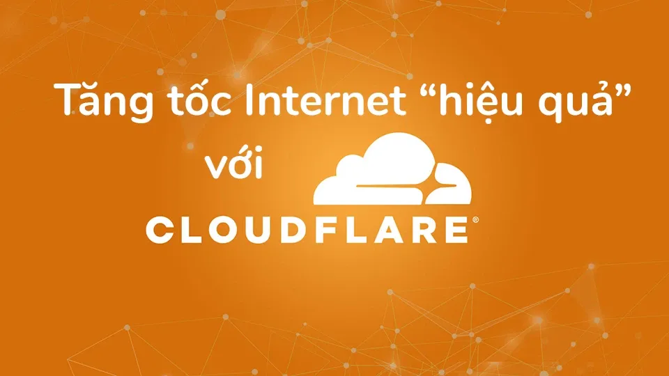 Tăng tốc độ mạng hiệu quả với DNS mới của Cloudflare, nhanh hơn cả DNS của Google