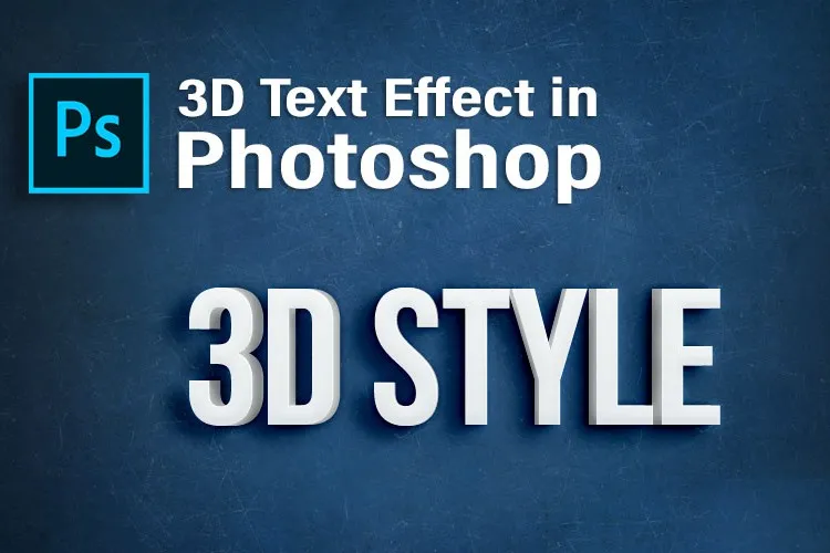 Tạo chữ 3D trong Photoshop có khó không? Cách làm ra sao?