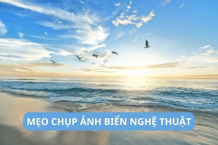 Tạo dáng chụp ảnh biển sao cho đẹp? Bỏ túi ngay những mẹo chụp ảnh biển nghệ thuật siêu xịn