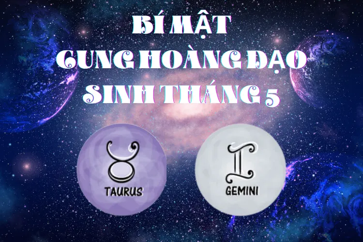 Tháng 5 cung gì? Bí mật của những người sinh tháng 5