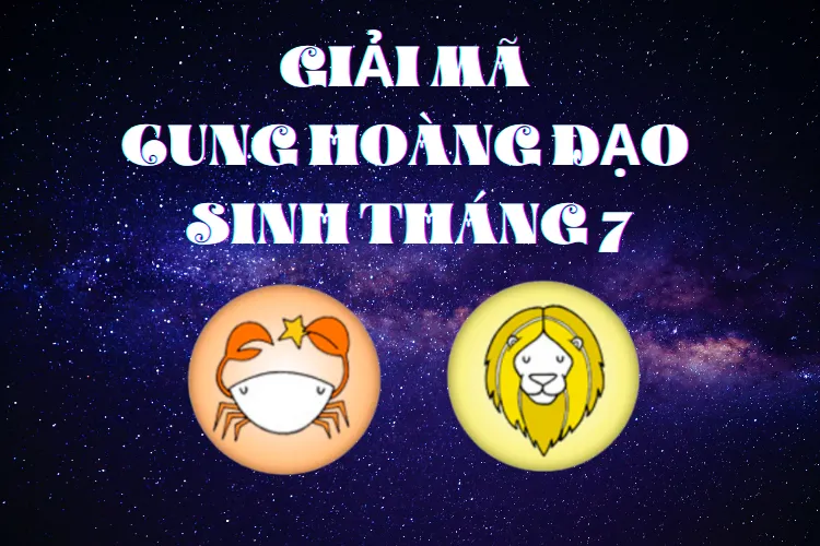 Tháng 7 cung gì? Những điều thú vị về người sinh tháng 7